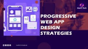 Progressive Web App Design Strategies for Fast & Engaging Apps